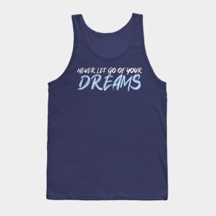 Never let go of your DREAMS Tank Top